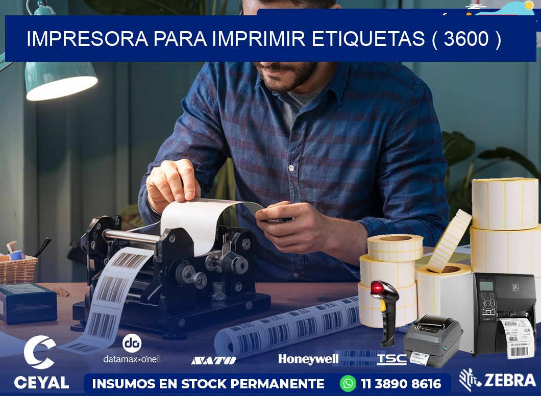 IMPRESORA PARA IMPRIMIR ETIQUETAS ( 3600 )