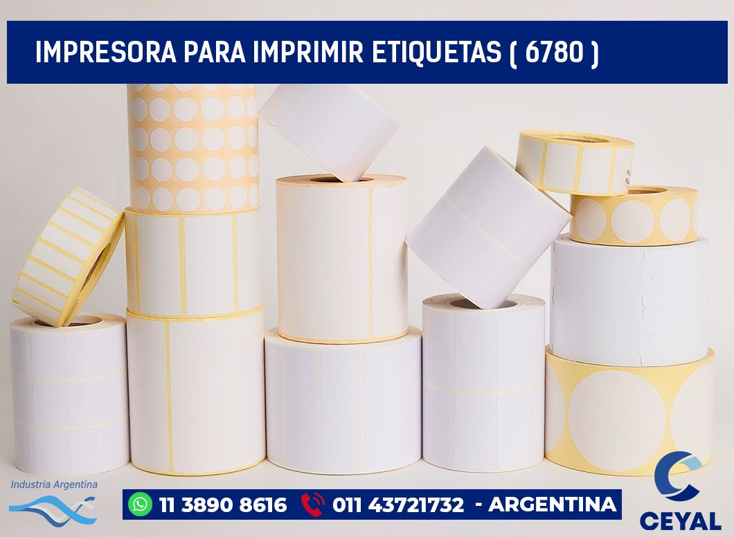 IMPRESORA PARA IMPRIMIR ETIQUETAS ( 6780 )