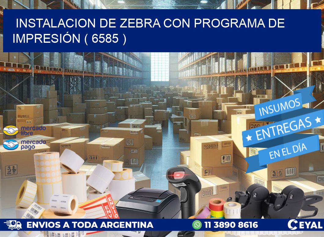 INSTALACION DE ZEBRA CON PROGRAMA DE IMPRESIÓN ( 6585 )