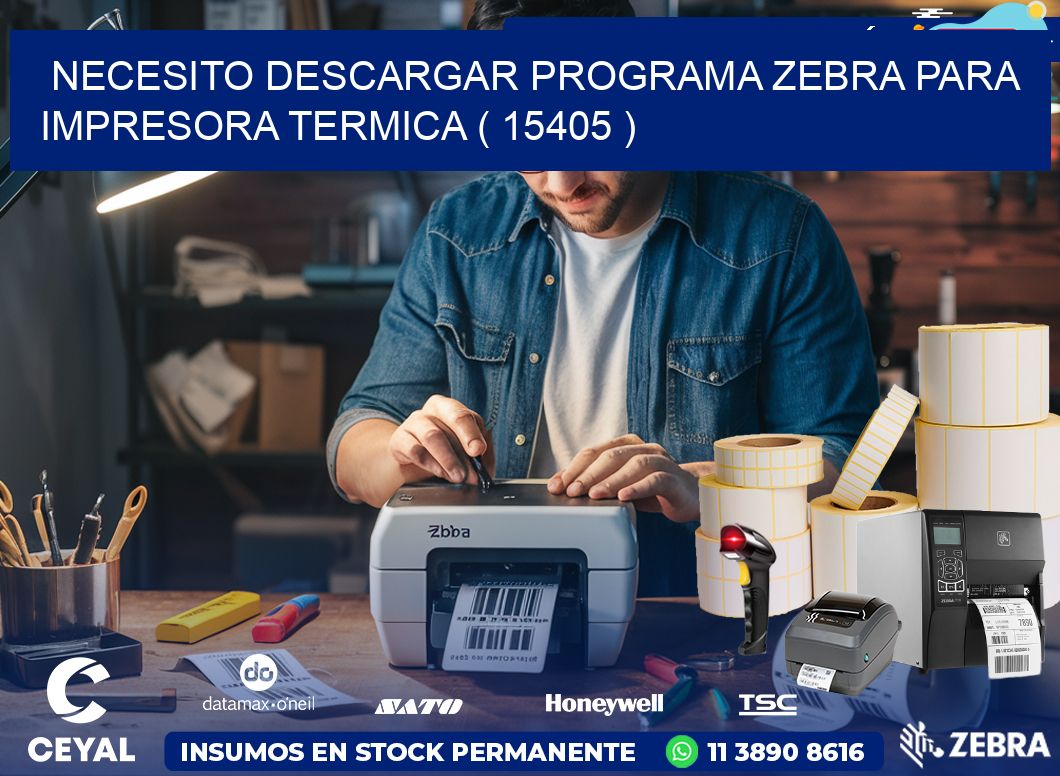 NECESITO DESCARGAR PROGRAMA ZEBRA PARA IMPRESORA TERMICA ( 15405 )