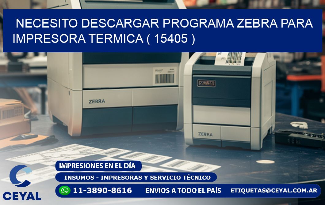 NECESITO DESCARGAR PROGRAMA ZEBRA PARA IMPRESORA TERMICA ( 15405 )