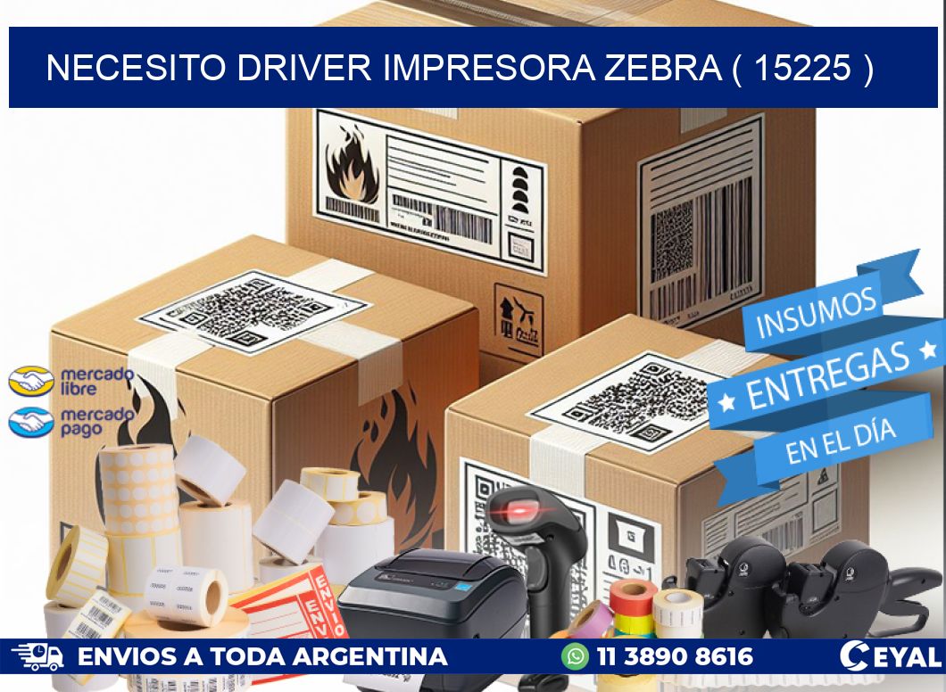 NECESITO DRIVER IMPRESORA ZEBRA ( 15225 )