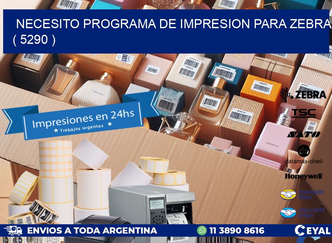 NECESITO PROGRAMA DE IMPRESION PARA ZEBRA ( 5290 )