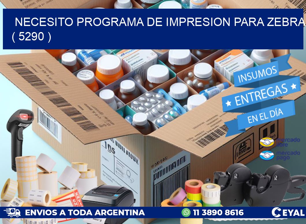 NECESITO PROGRAMA DE IMPRESION PARA ZEBRA ( 5290 )