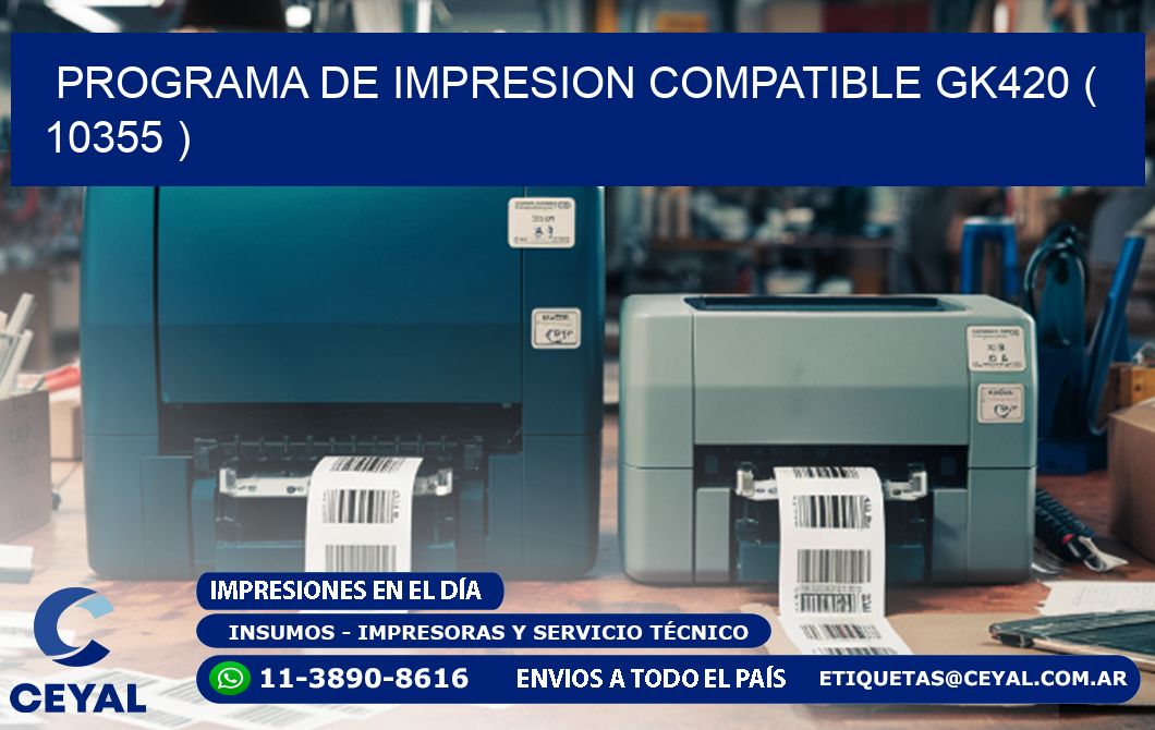 PROGRAMA DE IMPRESION COMPATIBLE GK420 ( 10355 )