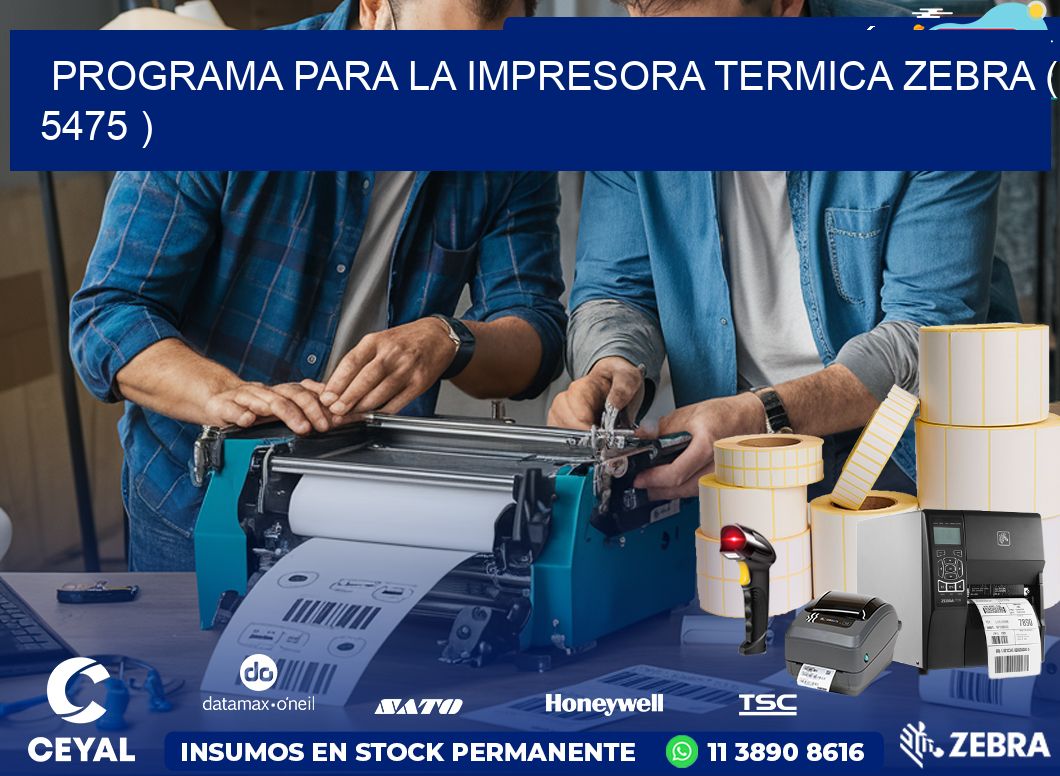 PROGRAMA PARA LA IMPRESORA TERMICA ZEBRA ( 5475 )