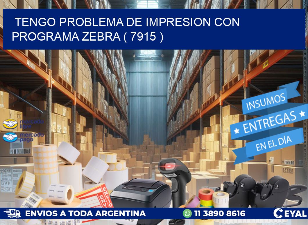 TENGO PROBLEMA DE IMPRESION CON PROGRAMA ZEBRA ( 7915 )
