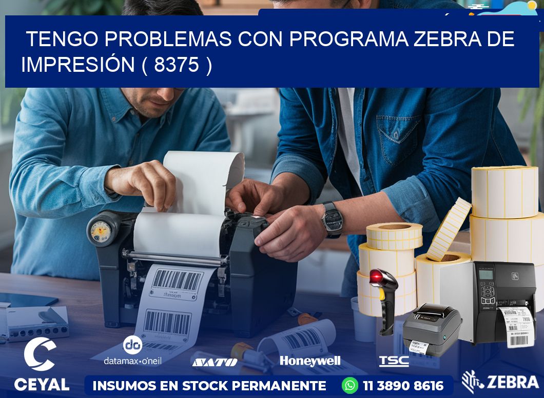 TENGO PROBLEMAS CON PROGRAMA ZEBRA DE IMPRESIÓN ( 8375 )