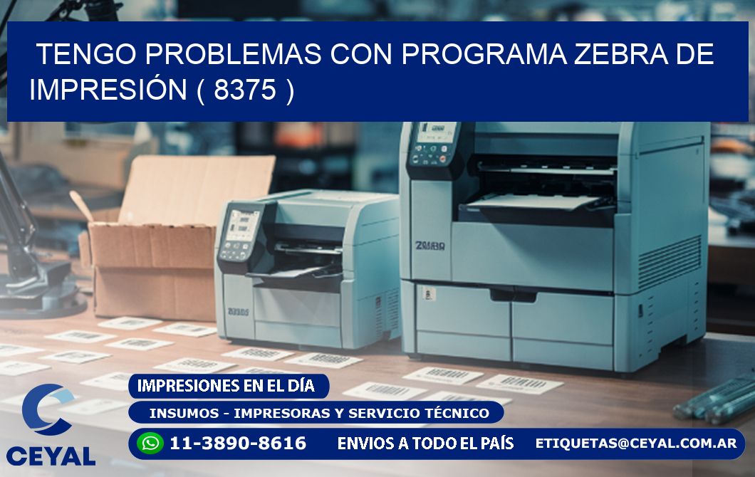 TENGO PROBLEMAS CON PROGRAMA ZEBRA DE IMPRESIÓN ( 8375 )