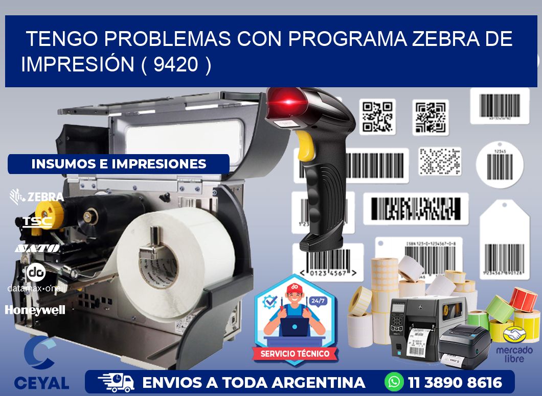 TENGO PROBLEMAS CON PROGRAMA ZEBRA DE IMPRESIÓN ( 9420 )