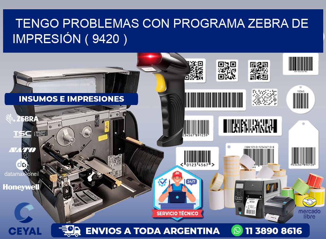 TENGO PROBLEMAS CON PROGRAMA ZEBRA DE IMPRESIÓN ( 9420 )