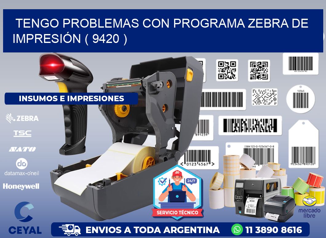 TENGO PROBLEMAS CON PROGRAMA ZEBRA DE IMPRESIÓN ( 9420 )