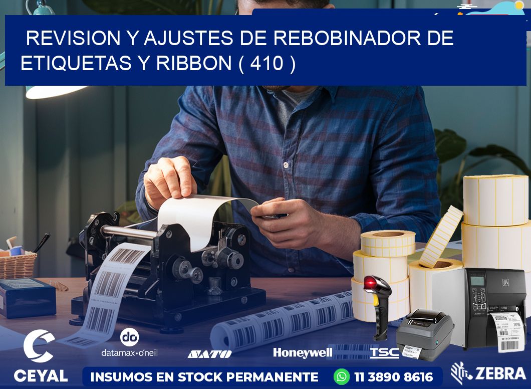 REVISION Y AJUSTES DE REBOBINADOR DE ETIQUETAS Y RIBBON ( 410 )