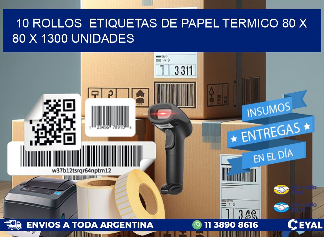 10 ROLLOS  ETIQUETAS DE PAPEL TERMICO 80 x 80 X 1300 UNIDADES