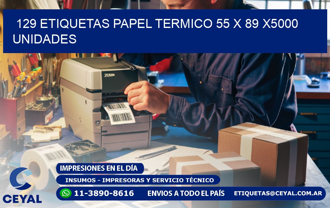 129 ETIQUETAS PAPEL TERMICO 55 x 89 X5000 UNIDADES
