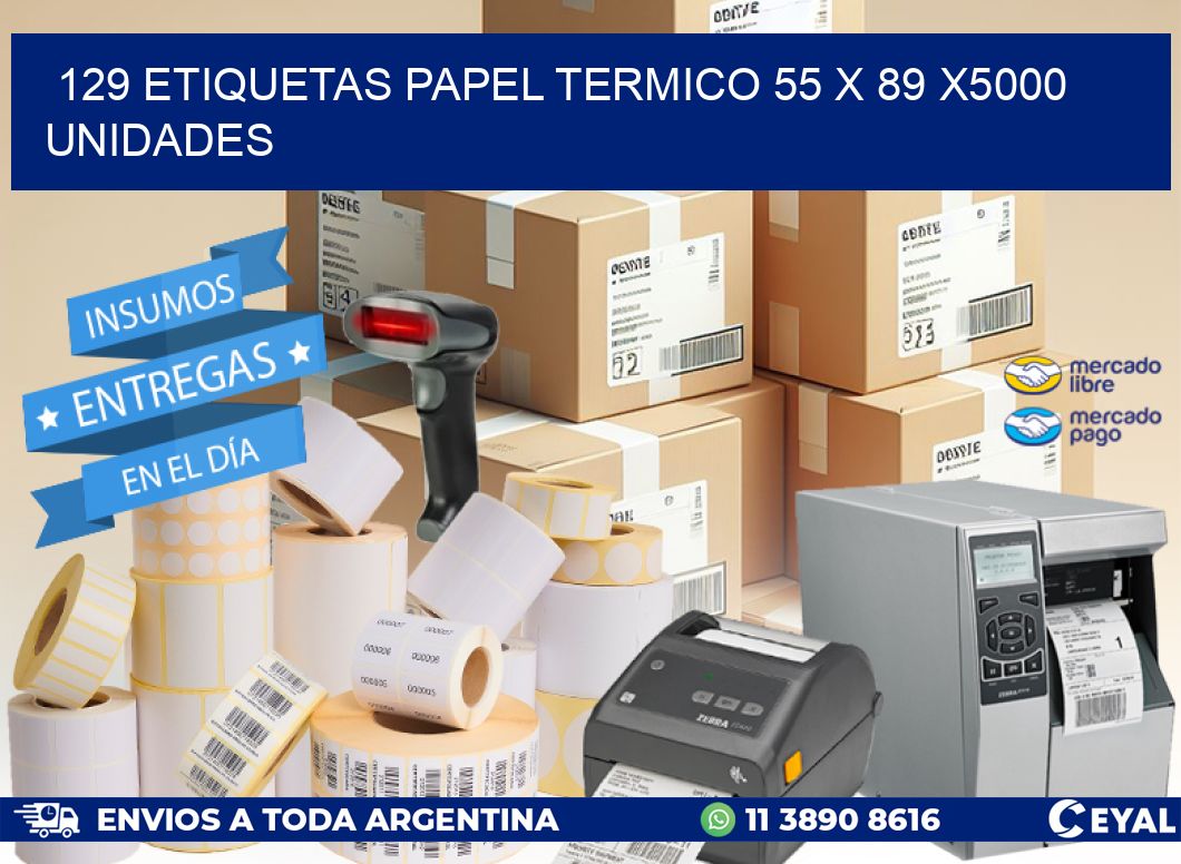 129 ETIQUETAS PAPEL TERMICO 55 x 89 X5000 UNIDADES