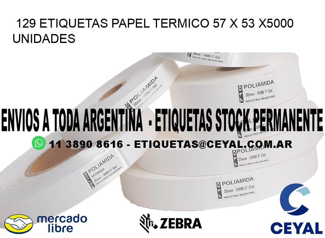 129 ETIQUETAS PAPEL TERMICO 57 x 53 X5000 UNIDADES