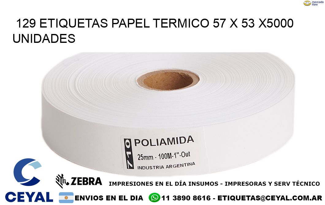 129 ETIQUETAS PAPEL TERMICO 57 x 53 X5000 UNIDADES