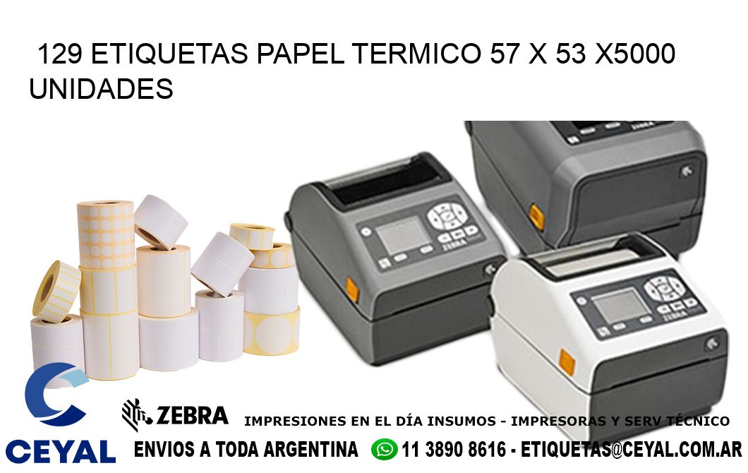 129 ETIQUETAS PAPEL TERMICO 57 x 53 X5000 UNIDADES