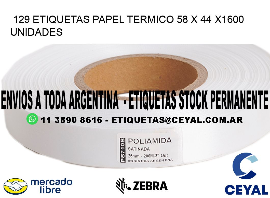 129 ETIQUETAS PAPEL TERMICO 58 x 44 X1600 UNIDADES