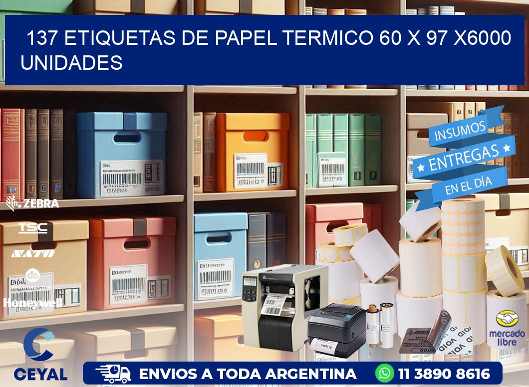 137 ETIQUETAS DE PAPEL TERMICO 60 x 97 X6000 UNIDADES