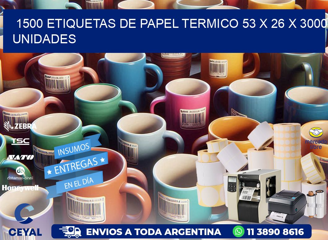 1500 ETIQUETAS DE PAPEL TERMICO 53 x 26 X 3000 UNIDADES