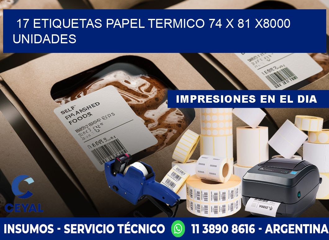 17 ETIQUETAS PAPEL TERMICO 74 x 81 X8000 UNIDADES