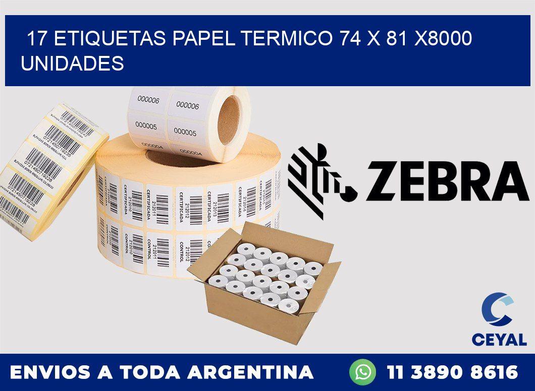 17 ETIQUETAS PAPEL TERMICO 74 x 81 X8000 UNIDADES