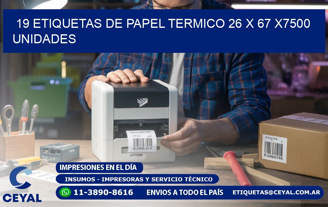 19 ETIQUETAS DE PAPEL TERMICO 26 x 67 X7500 UNIDADES