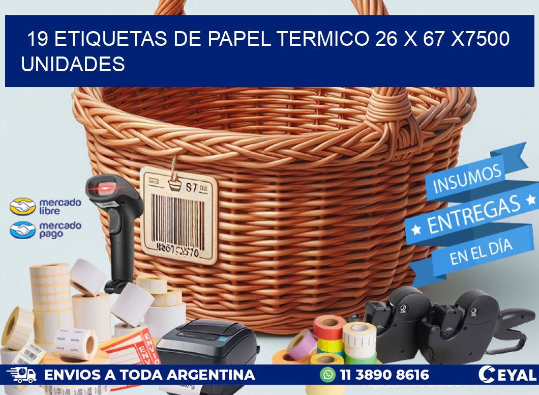 19 ETIQUETAS DE PAPEL TERMICO 26 x 67 X7500 UNIDADES