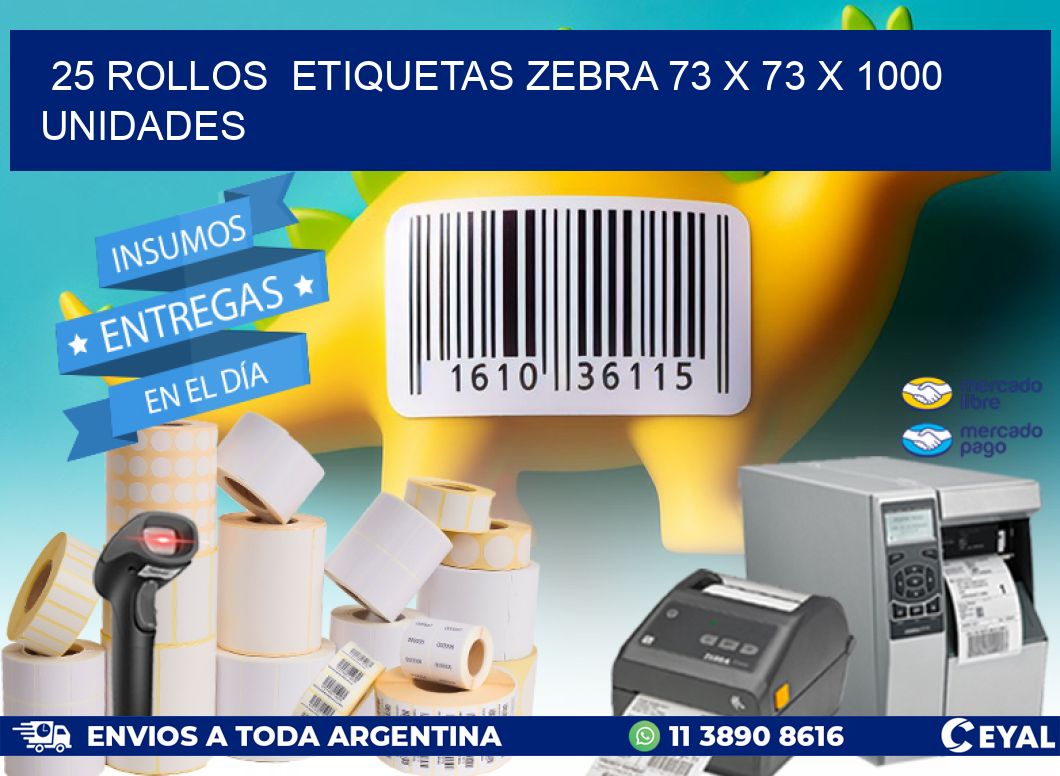 25 ROLLOS  ETIQUETAS ZEBRA 73 x 73 X 1000 UNIDADES