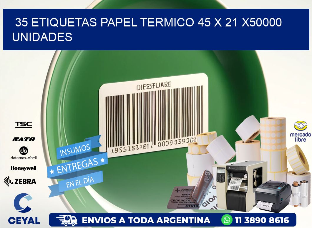 35 ETIQUETAS PAPEL TERMICO 45 x 21 X50000 UNIDADES