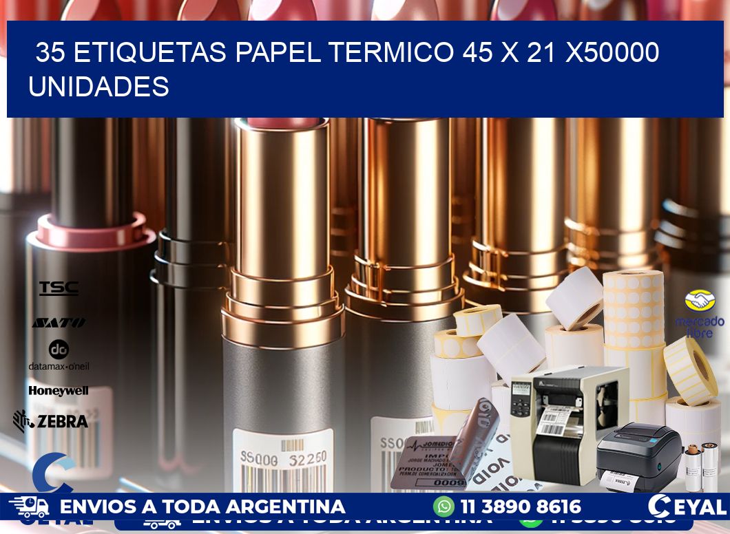 35 ETIQUETAS PAPEL TERMICO 45 x 21 X50000 UNIDADES