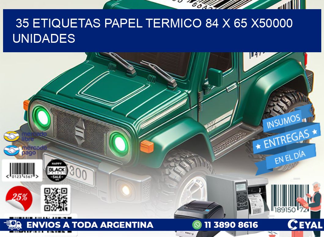 35 ETIQUETAS PAPEL TERMICO 84 x 65 X50000 UNIDADES