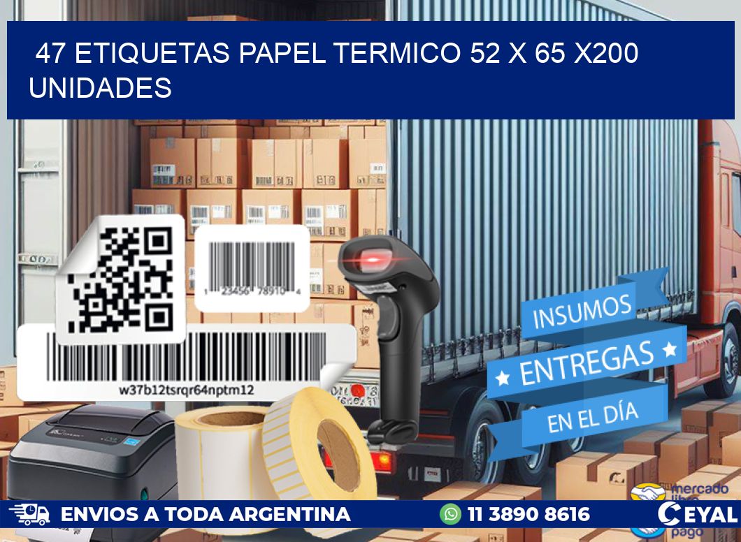 47 ETIQUETAS PAPEL TERMICO 52 x 65 x200 UNIDADES