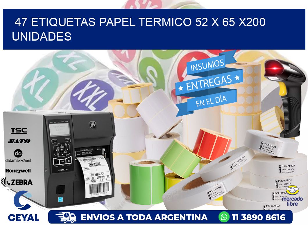 47 ETIQUETAS PAPEL TERMICO 52 x 65 x200 UNIDADES