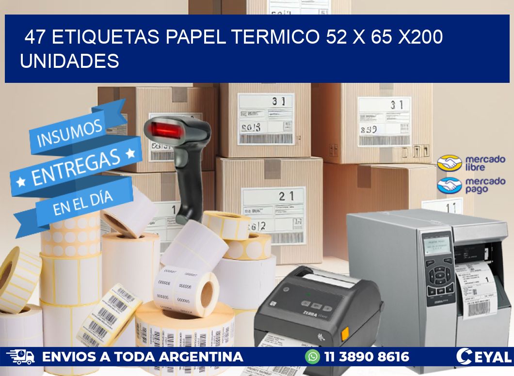 47 ETIQUETAS PAPEL TERMICO 52 x 65 x200 UNIDADES