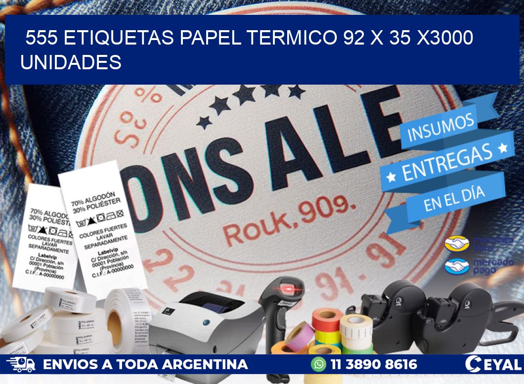 555 ETIQUETAS PAPEL TERMICO 92 x 35 X3000 UNIDADES