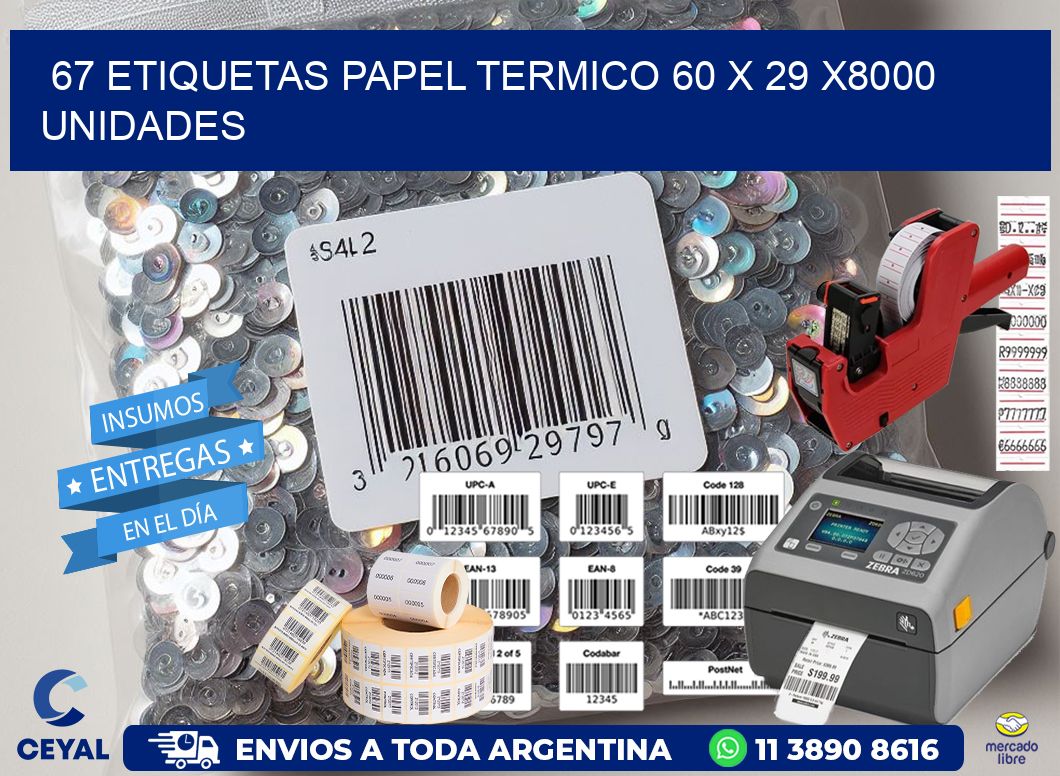 67 ETIQUETAS PAPEL TERMICO 60 x 29 X8000 UNIDADES