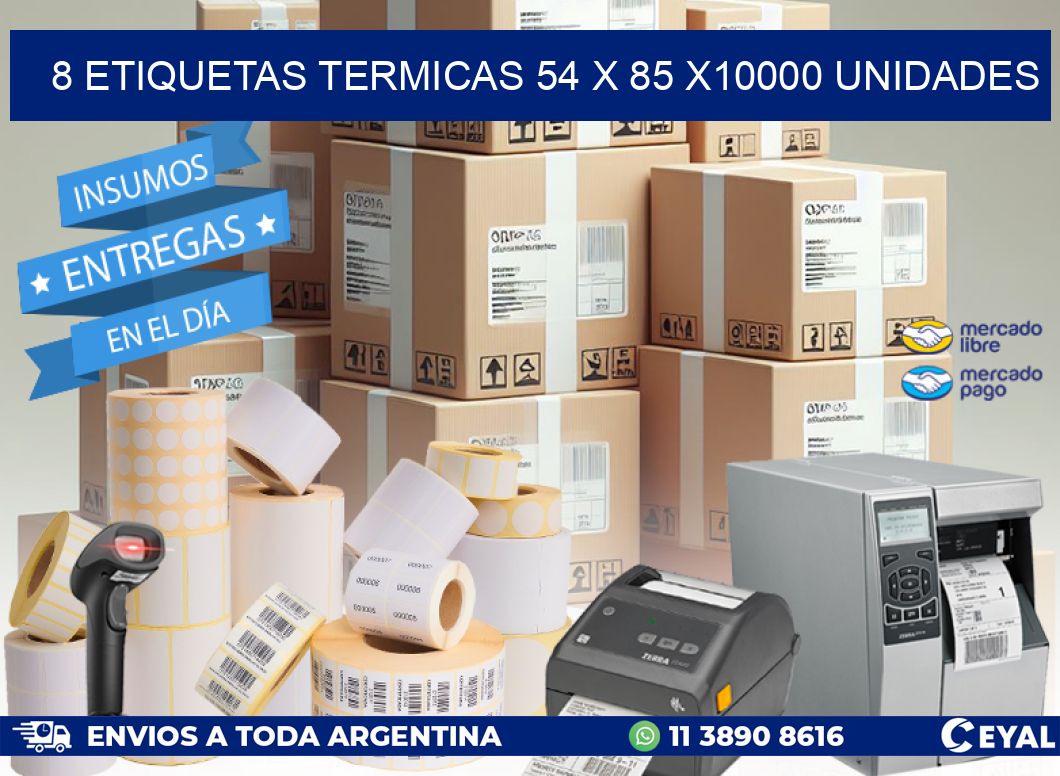 8 ETIQUETAS TERMICAS 54 x 85 X10000 UNIDADES