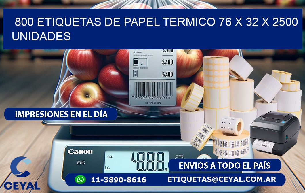 800 ETIQUETAS DE PAPEL TERMICO 76 x 32 X 2500 UNIDADES