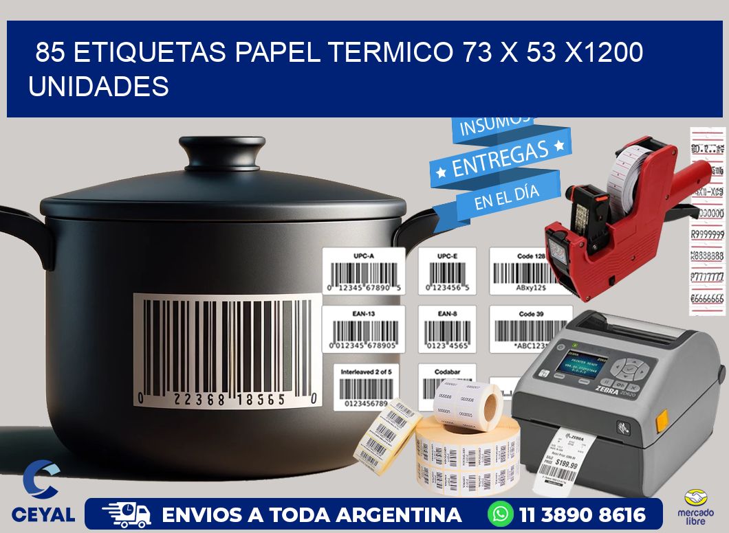 85 ETIQUETAS PAPEL TERMICO 73 x 53 X1200 UNIDADES