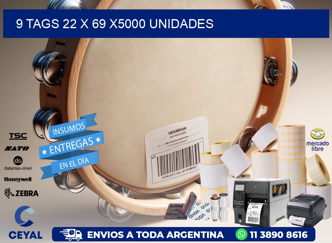 9 TAGS 22 x 69 X5000 UNIDADES