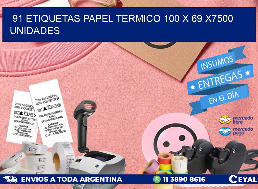 91 ETIQUETAS PAPEL TERMICO 100 x 69 X7500 UNIDADES