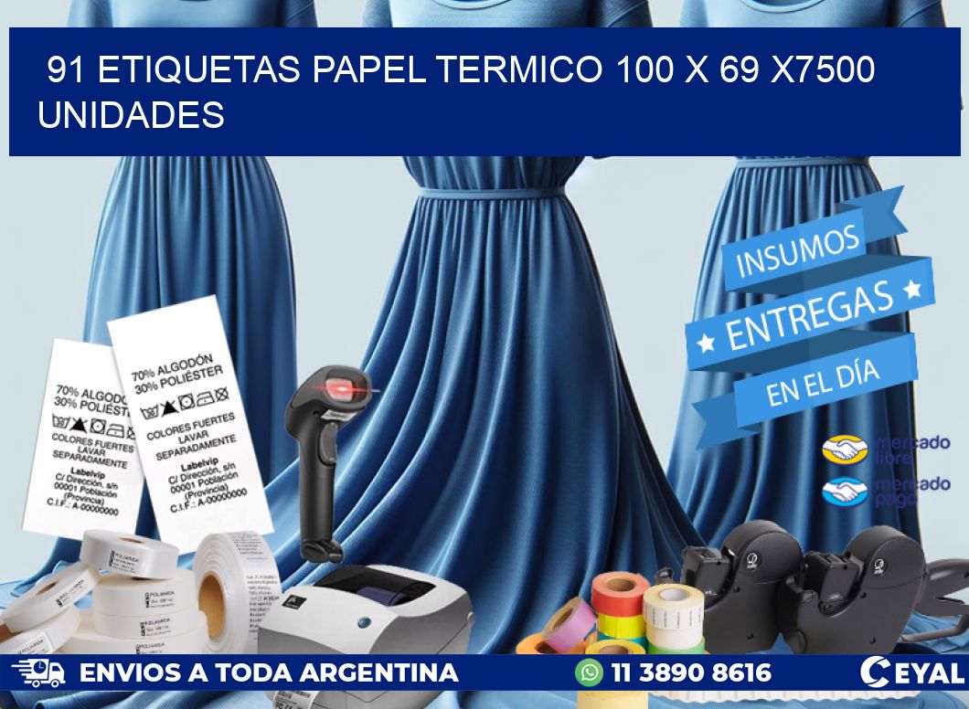 91 ETIQUETAS PAPEL TERMICO 100 x 69 X7500 UNIDADES