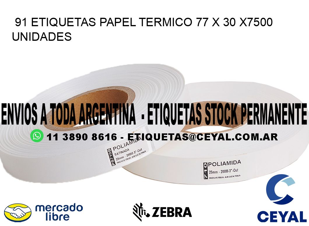 91 ETIQUETAS PAPEL TERMICO 77 x 30 X7500 UNIDADES