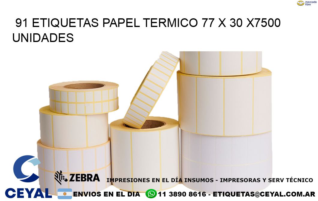 91 ETIQUETAS PAPEL TERMICO 77 x 30 X7500 UNIDADES