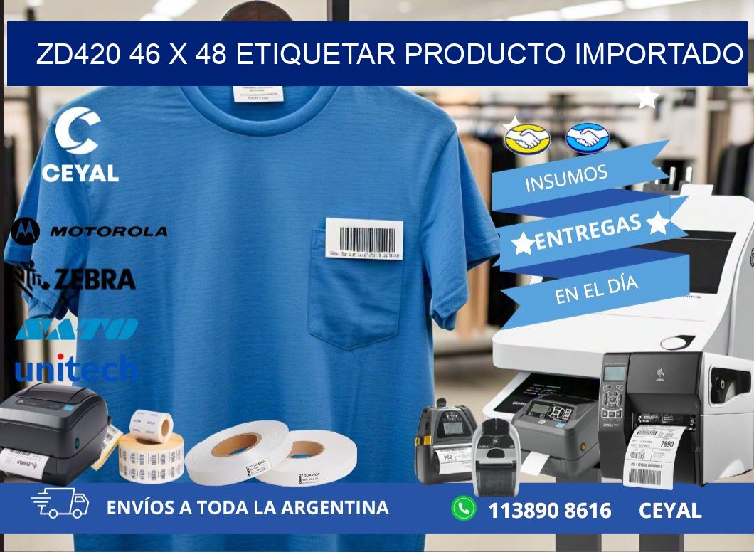 ZD420 46 x 48 ETIQUETAR PRODUCTO IMPORTADO