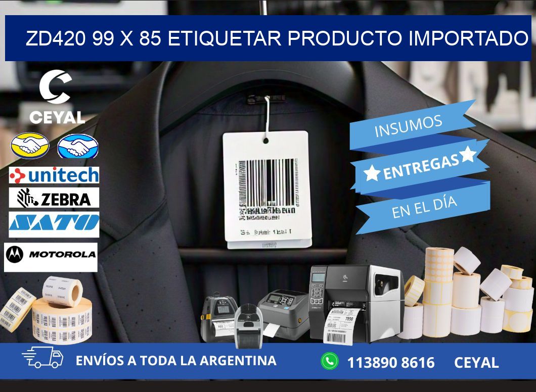ZD420 99 x 85 ETIQUETAR PRODUCTO IMPORTADO