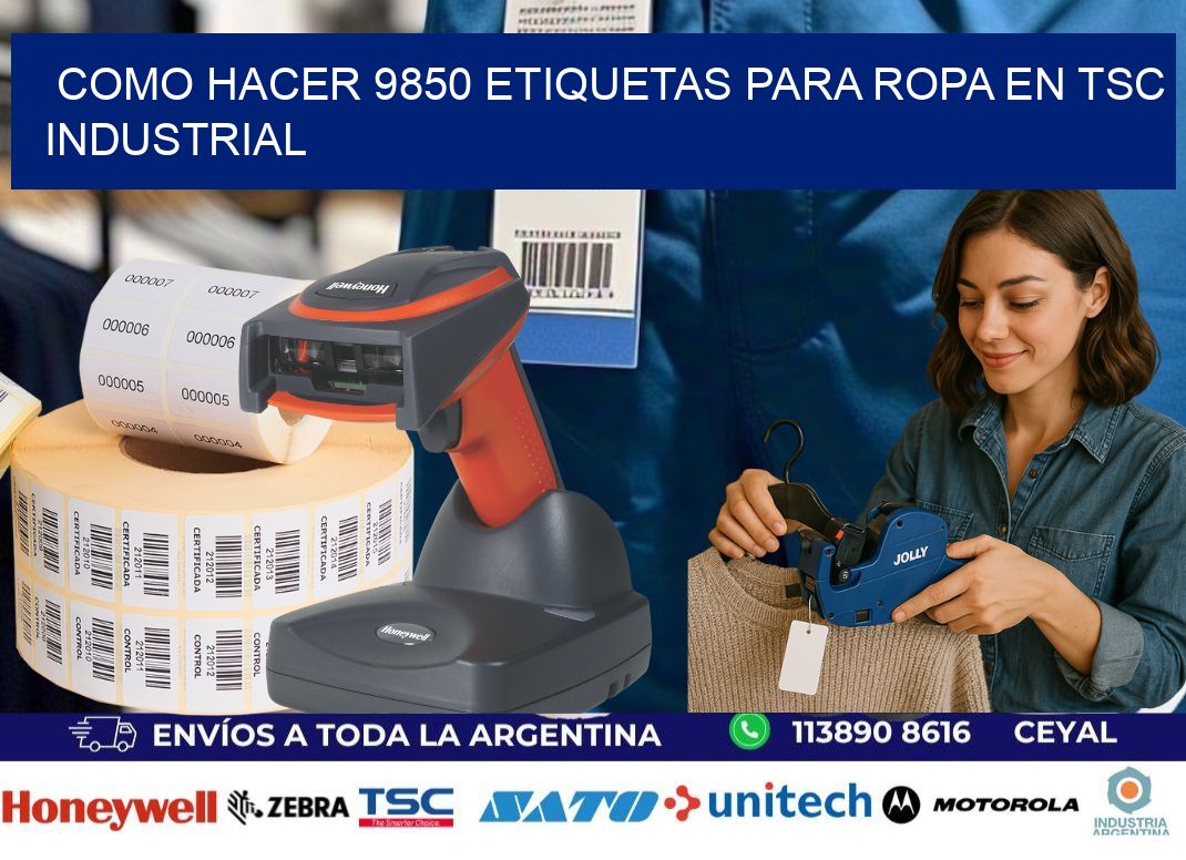 Como hacer 9850 etiquetas para ropa en tsc industrial